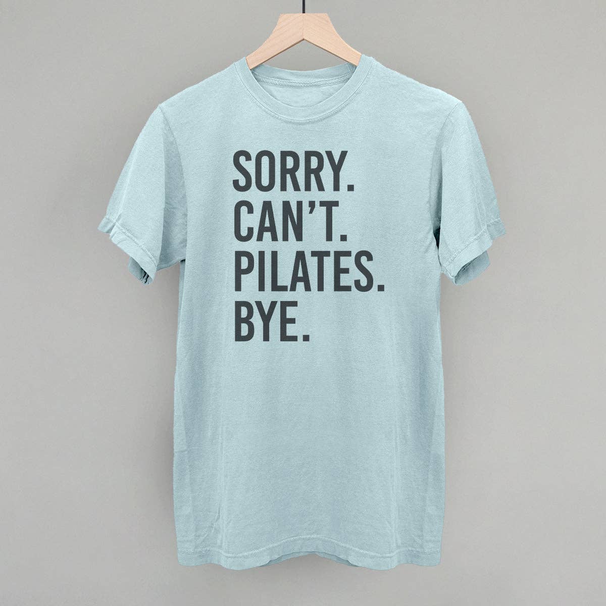 Sorry Can't Pilates Bye - T Shirt